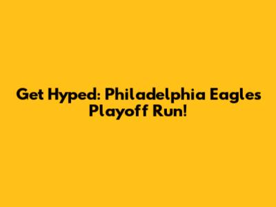 Get Hyped: Philadelphia Eagles Playoff Run!