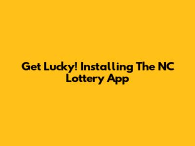 Get Lucky! Installing The NC Lottery App