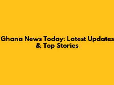 Ghana News Today: Latest Updates & Top Stories
