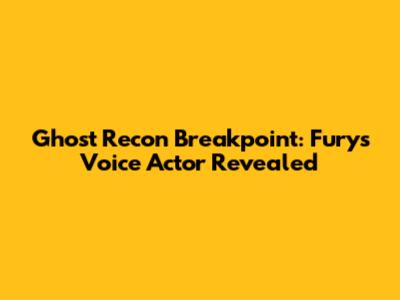 Ghost Recon Breakpoint: Fury's Voice Actor Revealed