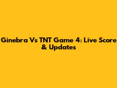 Ginebra Vs TNT Game 4: Live Score & Updates