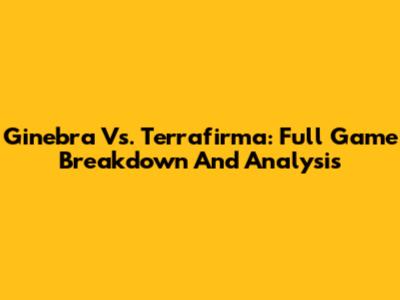 Ginebra Vs. Terrafirma: Full Game Breakdown And Analysis