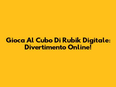Gioca Al Cubo Di Rubik Digitale: Divertimento Online!