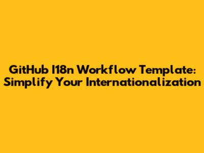 GitHub I18n Workflow Template: Simplify Your Internationalization