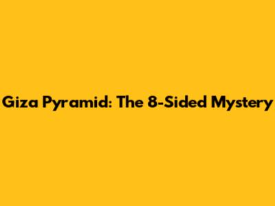 Giza Pyramid: The 8-Sided Mystery
