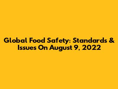 Global Food Safety: Standards & Issues On August 9, 2022