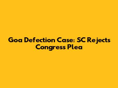 Goa Defection Case: SC Rejects Congress Plea
