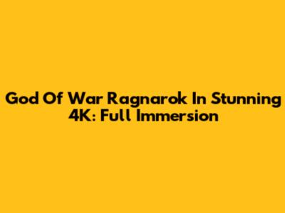 God Of War Ragnarok In Stunning 4K: Full Immersion