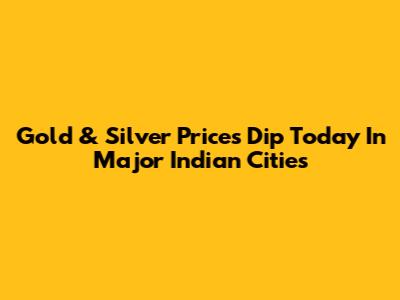 Gold & Silver Prices Dip Today In Major Indian Cities
