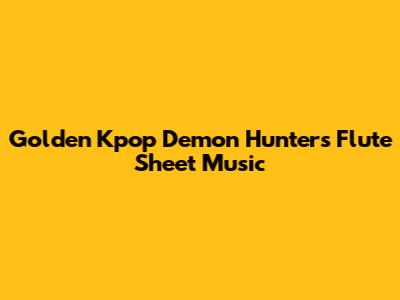 Golden Kpop Demon Hunters Flute Sheet Music