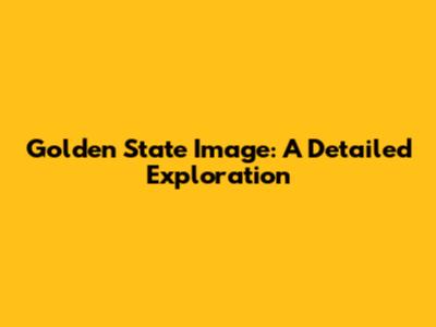 Golden State Image: A Detailed Exploration
