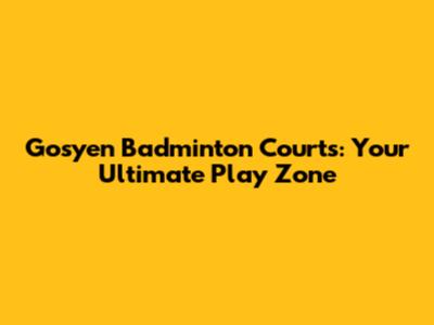 Gosyen Badminton Courts: Your Ultimate Play Zone