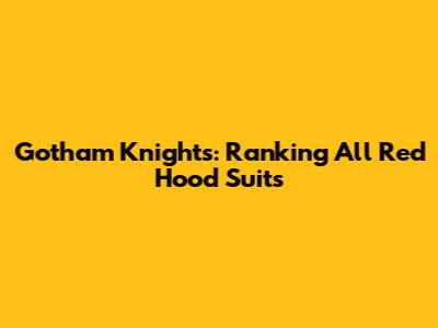 Gotham Knights: Ranking All Red Hood Suits