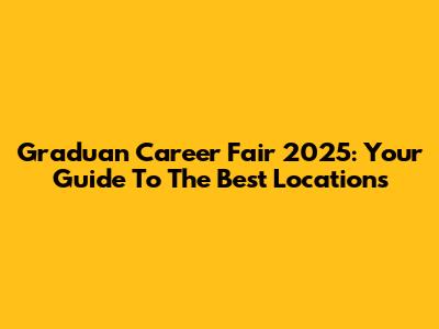Graduan Career Fair 2025: Your Guide To The Best Locations