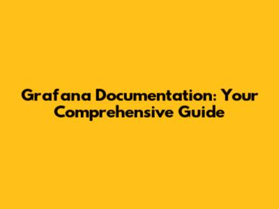 Grafana Documentation: Your Comprehensive Guide