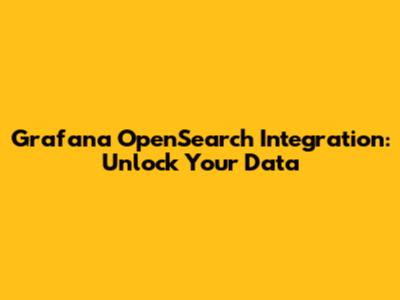 Grafana OpenSearch Integration: Unlock Your Data