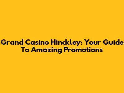 Grand Casino Hinckley: Your Guide To Amazing Promotions