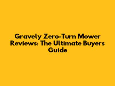 Gravely Zero-Turn Mower Reviews: The Ultimate Buyer's Guide