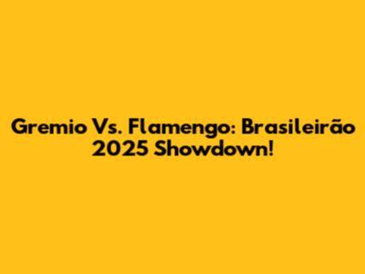 Gremio Vs. Flamengo: Brasileirão 2025 Showdown!