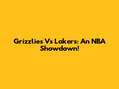 Grizzlies Vs Lakers: An NBA Showdown!