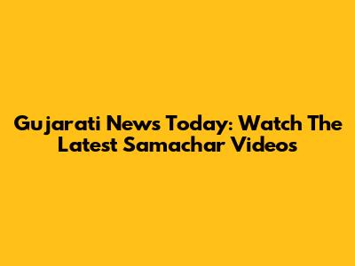 Gujarati News Today: Watch The Latest Samachar Videos