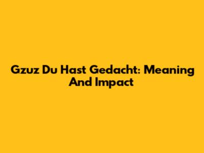 Gzuz Du Hast Gedacht: Meaning And Impact