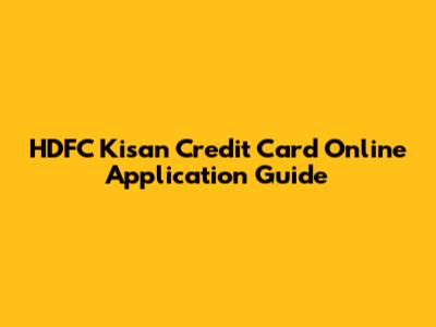 HDFC Kisan Credit Card Online Application Guide