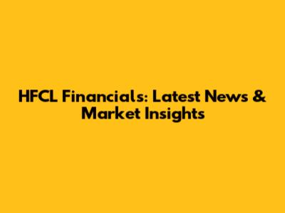 HFCL Financials: Latest News & Market Insights