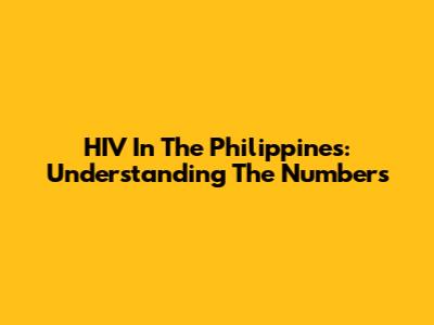 HIV In The Philippines: Understanding The Numbers