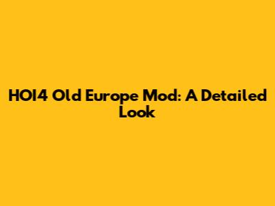 HOI4 Old Europe Mod: A Detailed Look