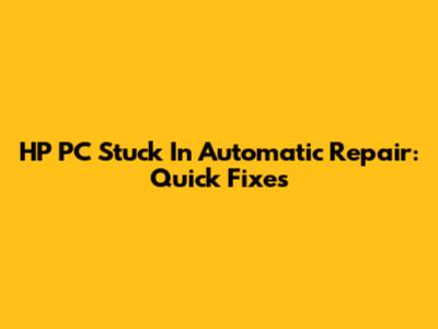 HP PC Stuck In Automatic Repair: Quick Fixes