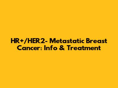 HR+/HER2- Metastatic Breast Cancer: Info & Treatment
