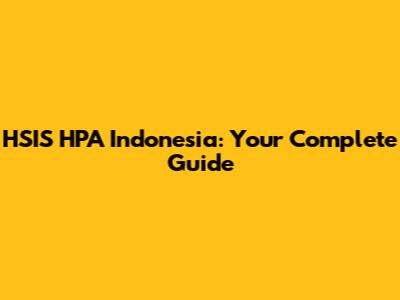 HSIS HPA Indonesia: Your Complete Guide