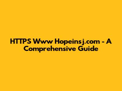 HTTPS Www Hopeinsj.com - A Comprehensive Guide
