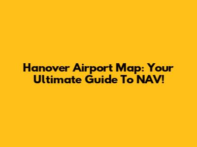 Hanover Airport Map: Your Ultimate Guide To NAV!