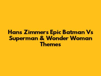 Hans Zimmer's Epic Batman Vs Superman & Wonder Woman Themes
