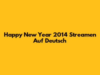 Happy New Year 2014 Streamen Auf Deutsch