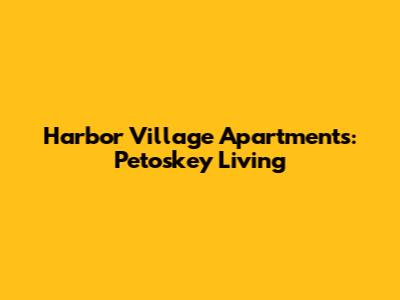 Harbor Village Apartments: Petoskey Living
