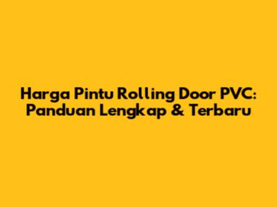 Harga Pintu Rolling Door PVC: Panduan Lengkap & Terbaru