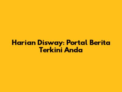 Harian Disway: Portal Berita Terkini Anda