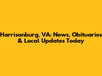 Harrisonburg, VA: News, Obituaries & Local Updates Today