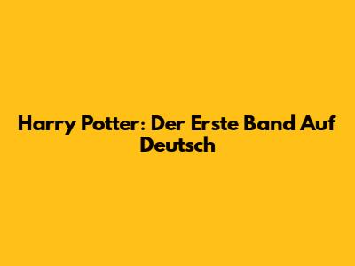 Harry Potter: Der Erste Band Auf Deutsch