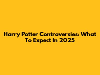 Harry Potter Controversies: What To Expect In 2025