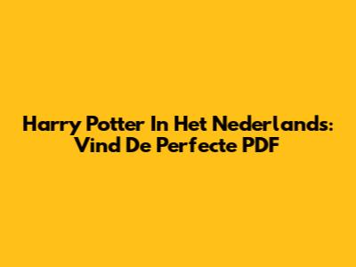 Harry Potter In Het Nederlands: Vind De Perfecte PDF