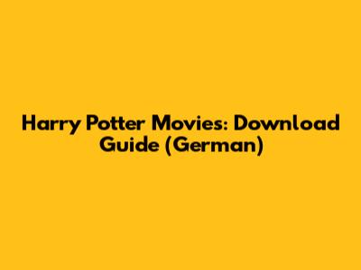 Harry Potter Movies: Download Guide (German)