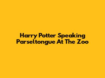 Harry Potter Speaking Parseltongue At The Zoo