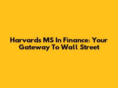 Harvard's MS In Finance: Your Gateway To Wall Street
