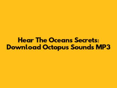Hear The Ocean's Secrets: Download Octopus Sounds MP3