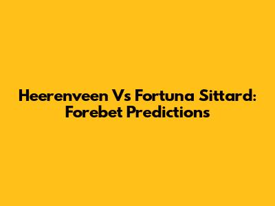 Heerenveen Vs Fortuna Sittard: Forebet Predictions
