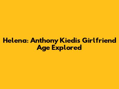 Helena: Anthony Kiedis' Girlfriend Age Explored